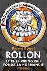 Rollon. Le chef viking qui fonda la Normandie, 2016, 224 p.
