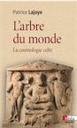 L'arbre du monde. La cosmologie celte, 2016, 192 p.