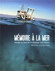 Mémoire à la mer. Plongée au coeur de l'archéologie sous-marine, 2016, 80 p., nbr. ill. coul.
