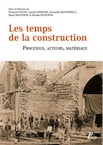 Les temps de la construction. Processus, acteurs, matériaux, 2016, 1312 p.