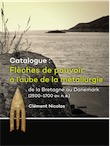Catalogue: Flèches de pouvoir à l'aube de la métallurgie de la Bretagne au Danemark (2500-1700 av. n. è.), 2016, 524 p.