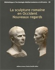 La sculpture romaine en Occident. Nouveaux regards, (actes des Rencontres autour de la sculpture romaine 2012), 2016, 421 p.
