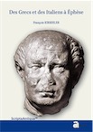 Des Grecs et des Italiens à Éphèse. Histoire d'une intégration croisée (133 a.C.-48 p.C.), 2016, 500 p.