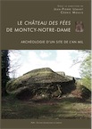 Le château des fées de Montcy-Notre-Dame. Archéologie d'un site de l'an Mil, 2016, 224 p.