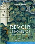 Revoir le Moyen Âge. La pensée gothique et son héritage, 2016, 350 p.