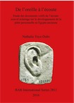 De l'oreille à l'écoute. Etude des documents votifs de l'écoute: nouvel éclairage sur le développement de la piété personnelle en Egypte ancienne, (BAR S2811), 2016.