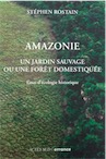 Amazonie. Un jardin sauvage ou une forêt domestiquée. Essai d'écologie historique, 2016, 262 p.