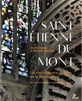 Saint-Etienne-du-Mont. Un chef-d'oeuvre parisien de la Renaissance, 2016.