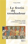 Le festin du troubadour. Nourriture, société et littérature en Occitanie (1100-1500), 2016, 391 p.