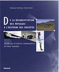 De la reconstitution des paysages à l'histoire des sociétés. 10 000 ans d'archives sédimentaires en zones humides, 2015, 288 p.