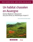 Un habitat chasséen en Auvergne. Champ Madame à Beaumont (Puy-de-Dôme) au Néolithique moyen II, 2016, 480 p.