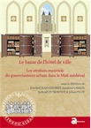 Le bazar de l'hôtel de ville. Les attributs matériels du gouvernement urbain dans le Midi médiéval (XIIe-XVe siècle), 2016, 284 p.