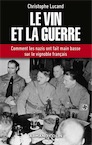 Le vin et la guerre. Comment les nazis ont fait main basse sur le vignoble français, 2017, 448 p.