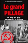 Le grand pillage, du butin des nazis aux trophées soviétiques, 2017, 345 p.