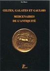 Celtes, Galates et Gaulois. Mercenaires de l'Antiquité, 2017, 214 p.