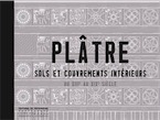 Plâtre. Sols et couvrements intérieurs du XIIIe au XIXe siècle, 2017, 368 p., 414 ill.