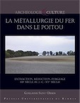 La métallurgie du fer dans le Poitou. Extraction, réduction, forgeage (IIIe siècle av. J.-C.-XVe siècle), 2017, 360 p.