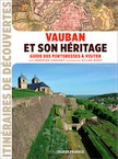 Vauban et son héritage. Guide des forteresses à visiter, 2017, 120 p.