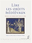 Lire les objets médiévaux. Quand les choses font signe et sens, 2017, 315 p.