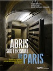 Abris souterrains de Paris. Refuges oubliés de la seconde guerre mondiale, 2017, 142 p.