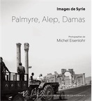 Images de Syrie. Palmyre, Alep, Damas, 2017, 120 p. Photogaphies de M. Eisenlohr