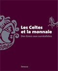 Les Celtes et la monnaie. Des Grecs aux surréalistes, 2017, 168 p.