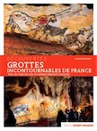 Grottes incontournables de France. Sur les traces des hommes préhistoriques, 2017, 120 p.