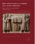 Des pots dans la tombe (IXe-XVIIIe siècle). Regards croisés sur une pratique funéraire en Europe de l'Ouest, 2017, 523 p.