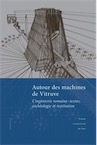 Autour des machines de Vitruve. L'ingéniérie romaine : textes, archéologie et restitution, (actes coll. ERLIS, Caen, 2015), 2017, 244 p., 104 ill
