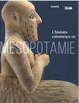 L'histoire commence en Mésopotamie, (cat. expo.), 2016, 400 p., 500 ill.