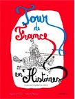 Tour de France en histoires. Le patrimoine expliqué aux enfants, 2017, 100 p. Livre Jeunesse dès 9 ans.