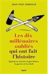 Les dix millénaires oubliés qui ont fait l'Histoire. Quand on inventa l'agriculture, la guerre et les chefs, 2017, 320 p.
