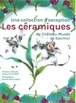 Les céramiques du Château-Musée de Saumur. Une collection exceptionnelle, 2017, 360 p., 500 ill.