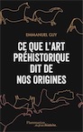 Ce que l'art préhistorique dit de nos origines, 2017, 513 p.