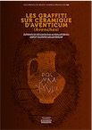 Les graffitis sur céramique d'Aventicum (Avenches). Eléments de réflexion sur la population du Caput Ciuitatis Heluetiorum, 2017, 478 p.