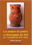 Les ateliers de potiers en Bourgogne du Sud de l'Antiquité au XIXe siècle. Histoire et archéologie, 2011, 395 p.