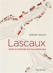 Lascaux. Histoire et archéologie d'un joyau préhistorique, 2017, 250 p.