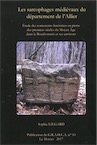 Les sarcophages médiévaux du département de l'Allier. Étude des contenants funéraires en pierre des premiers siècles du Moyen Âge dans le Bourbonnais et ses environs, 2018, 190 p.