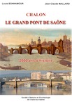 Chalon, le grand pont de Saône. 2000 ans d'histoire, 2017, 147 p., 154 fig. et 37 p. d'annexes techniques signées J.-C.Mallard