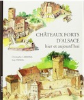 CARMONA C., TRENDEL G. - Châteaux forts d'Alsace hier et aujourd'hui, 2013.