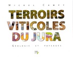 Terroirs viticoles du Jura. Géologie et paysages, 2017, 256 p., 680 ill.
