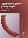 The Classification of Chalcolithic and Early Bronze Age Copper and Bronze Axe-heads from Southern Britain, 2017, 74 p.