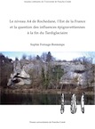 Le niveau A4 de Rochedane, l'Est de la France et la question des influences épigravettiennes à la fin du Tardiglaciaire, 2018, 334 p.
