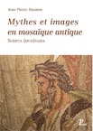 Mythes et images en mosaïque antique. Scripta (musi) varia, 2018, 648 p.