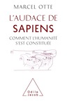 L'Audace de Sapiens. Comment l'Humanité s'est constituée, 2018, 272 p.
