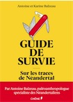 Guide de survie. Sur les traces de Néandertal, 2018, 144 p.