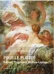 Pour le plaisir. Rubens, Fragonard, Bastien-Lepage, (Les Écrits de Jacques Thuillier, volume 6), 2018, 400 p., 135 ill.