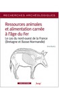 Ressources animales et alimentation carnée à l'âge du Fer. Le cas du nord-ouest de la France (Bretagne et Basse-Normandie), 2018, 216 p.