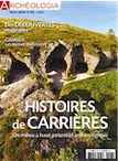 n°23, septembre 2018. Histoires de carrières : Un milieu à haut potentiel archéologique, des découvertes majeures, Carrier, un métier millénaire.
