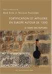 Fortification et artillerie en Europe autour de 1500. Le temps des ruptures, (actes coll. int. Epinal et à Châtel-sur-Moselle, déc. 2015), 2018, 518 p.